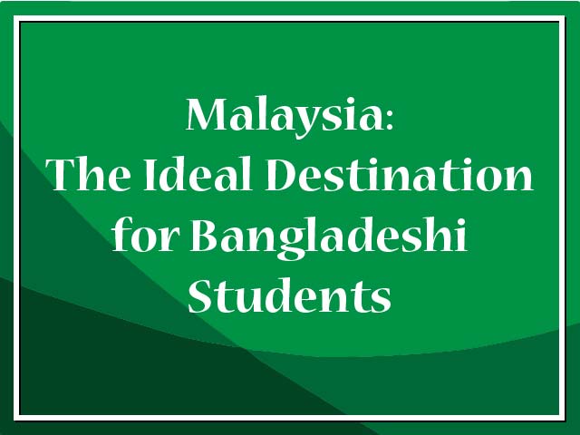 Malaysia: The Ideal Destination for Bangladeshi Students